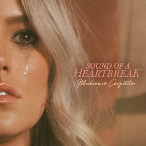 อัลบัม Sound Of A Heartbreak ศิลปิน Mackenzie Carpenter