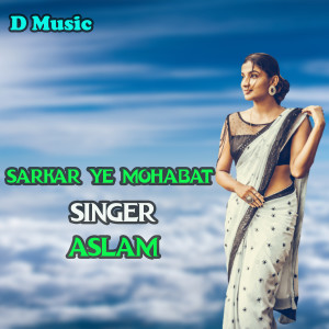 Dengarkan Sarkar ye mohabat lagu dari Aslam dengan lirik
