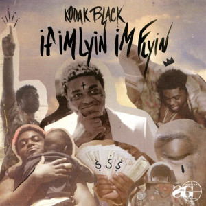 收聽Kodak Black的If I'm Lyin', I'm Flyin' (Explicit) (Clean)歌詞歌曲
