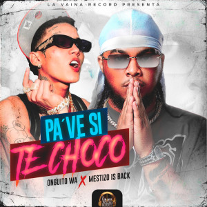 收聽Onguito Wa的Pa Ve Si Te Choco (Explicit)歌詞歌曲