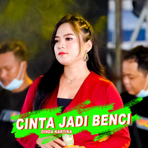 Dengarkan CINTA JADI BENCI lagu dari DINDA KARTIKA dengan lirik