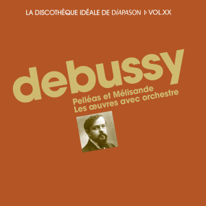 อัลบัม Debussy: Pelléas et Mélisande & Les oeuvres avec orchestre - La discothèque idéale de Diapason, Vol. 20 ศิลปิน Various