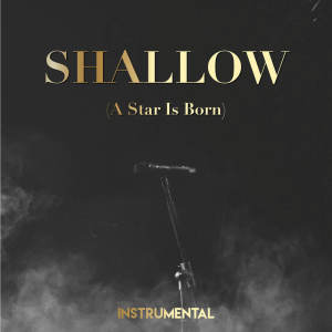 อัลบัม Shallow (A Star Is Born) (Instrumental) ศิลปิน Riverfront Studio Singers