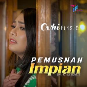 收听Ovhi Firsty的Pemusnah Impian歌词歌曲
