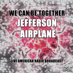 收聽Jefferson Airplane的We Can Be Together (Live)歌詞歌曲