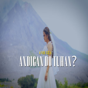 Listen to ANDIGAN DO TUHAN song with lyrics from Anis Gea
