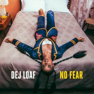 ดาวน์โหลดและฟังเพลง No Fear พร้อมเนื้อเพลงจาก Dej Loaf