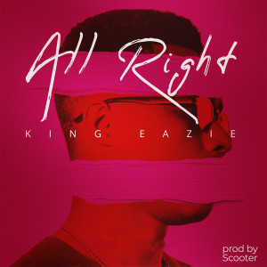 Listen to All Right song with lyrics from King Eazie