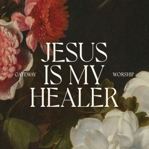 อัลบัม Jesus Is My Healer (Live) ศิลปิน Gateway Worship