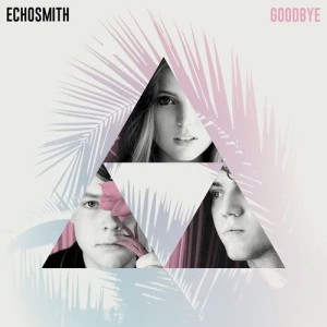 收聽Echosmith的Goodbye歌詞歌曲