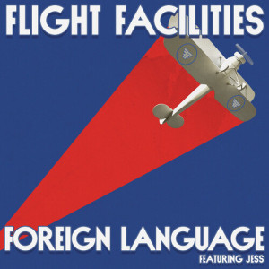 Listen to Foreign Language (Flight Facilities Extended Mix) song with lyrics from Flight Facilities