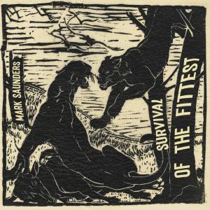 ดาวน์โหลดและฟังเพลง Survival of the fittest (Explicit) พร้อมเนื้อเพลงจาก Mark Saunders