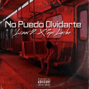 Lizar2 El Acendrado的專輯No Puedo Olvidarte (feat. Papi Luche)