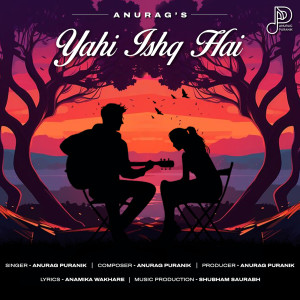 Listen to Yahi Ishq Hai song with lyrics from Anurag Puranik