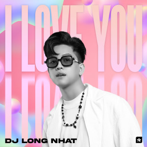 Album I Love U (Remix) from DJ Long Nhat