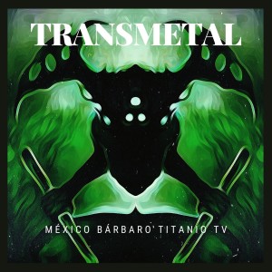 Listen to México bárbaro Titanio Tv (Explicit) song with lyrics from Transmetal