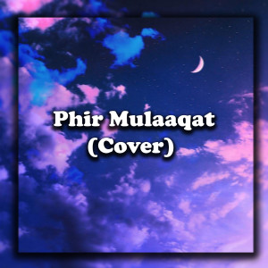 Album Phir Mulaaqat (Cover) oleh mrid0
