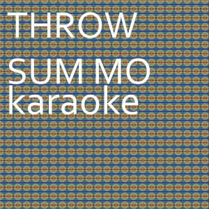收聽Chart Topping Karaoke的Throw Sum Mo: Karaoke Tribute to Rae Sremmurd (Karaoke Version)歌詞歌曲