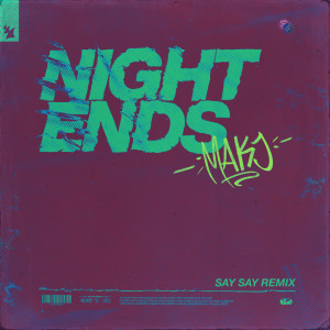 收聽Makj的Night Ends (SAY SAY Extended Remix)歌詞歌曲