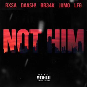 Album NOT HIM (feat. LFG, Jumo & br34k) (Explicit) from daash!