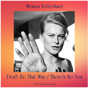 Album Don't Be That Way / There's No You (All Tracks Remastered) from Monica Zetterlund