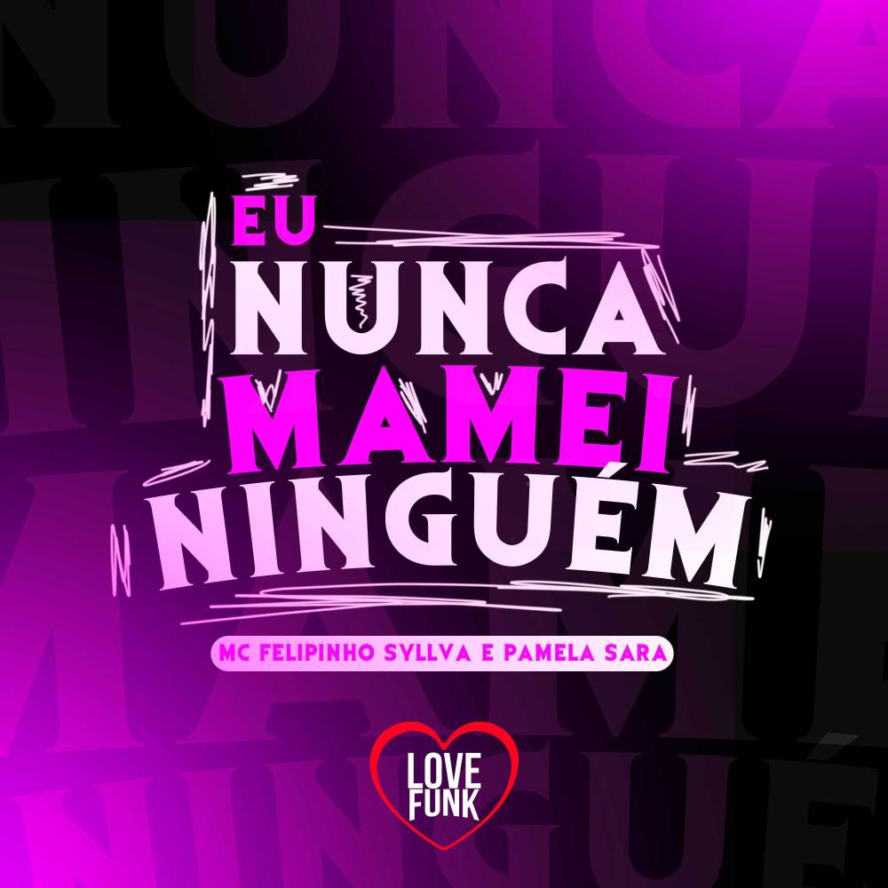 Eu Nunca Mamei Ninguém