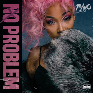 收聽Tokyo Jetz的No Problem (Explicit)歌詞歌曲