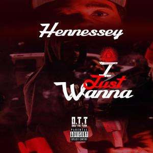Hennessey的专辑I Just Wanna (Explicit)