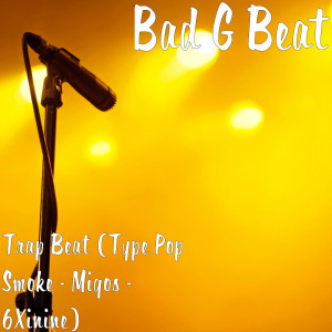 收聽Bad G Beat的Trap Beat (Type Pop Smoke - Migos - 6Xinine)歌詞歌曲
