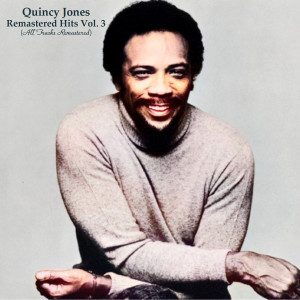 Quincy Jones的專輯Remastered Hits Vol. 3 (All Tracks Remastered)