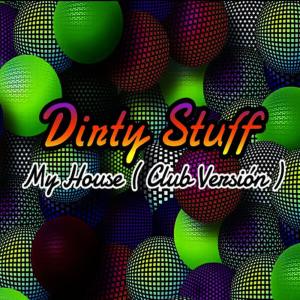 收聽Dirty Stuff的My House(Club Version)歌詞歌曲
