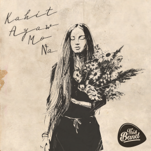 收聽This Band的Kahit Ayaw Mo Na - Acoustic歌詞歌曲
