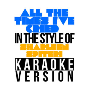 อัลบัม All the Times I've Cried (In the Style of Sharleen Spiteri) [Karaoke Version] - Single ศิลปิน Karaoke - Ameritz