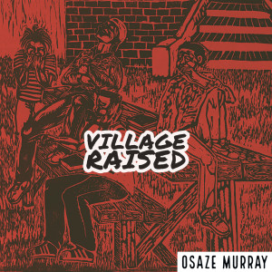 Album Village Raised from Osaze Murray