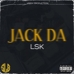 Dengarkan Jack da (Explicit) lagu dari LSK dengan lirik