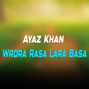 收聽Ayaz Khan的Wrora Rasa Lara Basa歌詞歌曲