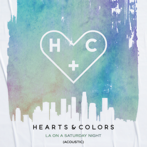 收聽Hearts & Colors的LA On A Saturday Night (Acoustic|Explicit)歌詞歌曲