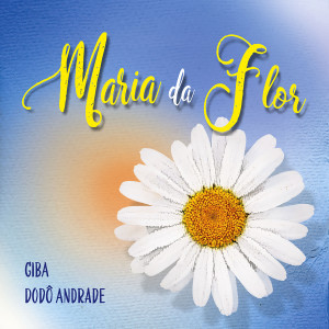 ดาวน์โหลดและฟังเพลง Maria da Flor พร้อมเนื้อเพลงจาก Giba