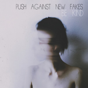 push against new fakes的專輯Be Kind