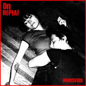 ดาวน์โหลดและฟังเพลง On REPEAT พร้อมเนื้อเพลงจาก whoisvudi!