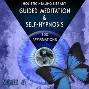 Holistic Healing Library的專輯Guided Meditation and Self-Hypnosis (100 Affirmations) [Series 4]