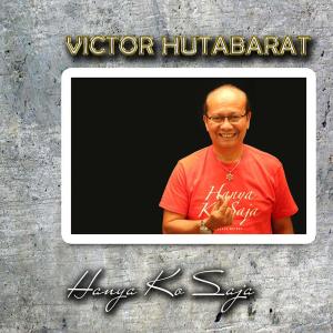Listen to Hanya Ko Saja song with lyrics from Victor Hutabarat