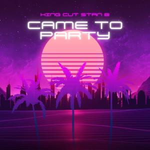 收聽King Cut的Came to Party (feat. Stan B) (Explicit)歌詞歌曲