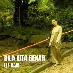 Dengarkan Bila Kita Benar lagu dari Liz Hadi dengan lirik