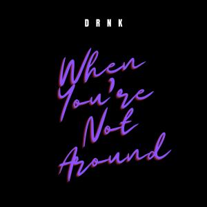 DRNK的專輯When You're Not Around (feat. Vanessuh) (Explicit)