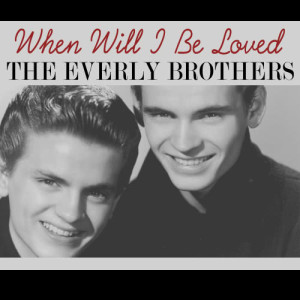 ดาวน์โหลดและฟังเพลง When Will I Be Loved พร้อมเนื้อเพลงจาก The Everly Brothers