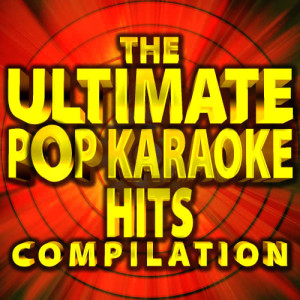The Ultimate Pop Karaoke Hits Compilation