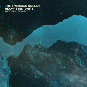 The American Dollar的專輯Heavy Eyes Ignite (Andy Leech Rework)