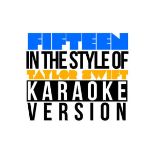 ดาวน์โหลดและฟังเพลง Fifteen (In the Style of Taylor Swift) [Karaoke Version] (伴奏) พร้อมเนื้อเพลงจาก Karaoke - Ameritz