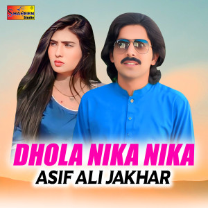 Listen to Dhola Nikka Nikka song with lyrics from Asif Ali Jakhar